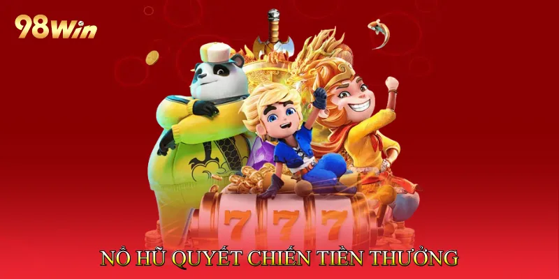 Nổ Hũ Quyết Chiến Tiền Thưởng Trải Nghiệm Slot Hấp Dẫn 1 Nổ Hũ Quyết Chiến Tiền Thưởng
