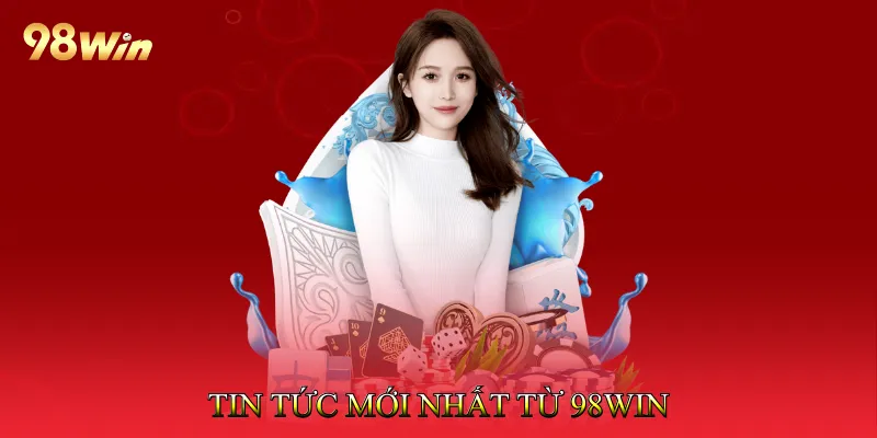 Tin tức mới nhất từ 98Win
